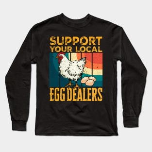 Support Your Local Egg Dealers Local Egg Dealers Chicken Funny Farmers Saying Gift Ideas Vintage Long Sleeve T-Shirt